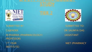 SAFETY PHARMACOLOGY
STUDY
TIER 2
SUBMITTED BY: SUBMITTED TO:
GAJENDER DR SAUMYA DAS
M.PHARMA (PHARMACOLOGY) (ASSISTANT
PROFESSOR)
1ST YEAR NIET (PHARMACY
INSTITUTE)
 