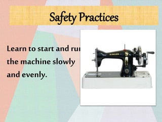 Learn to start and run
the machine slowly
and evenly.