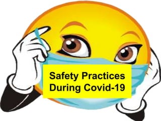 Safety Practices
During Covid-19
 