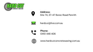 Address:
Site 74, 37-47 Borec Road Penrith
hardcut@live.com.au
Phone:
0410 446 406
www.hardcutconcretesawing.com.au
 