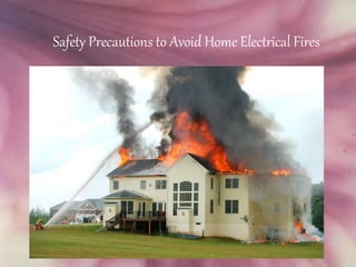 Safety Precautions to Avoid Home Electrical Fires 
 
