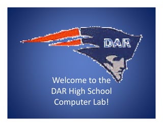 Welcome to the
DAR High School
 Computer Lab!
 