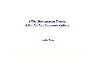 HSE  Management System: A World-class Corporate Culture  AkaChi Kanu 