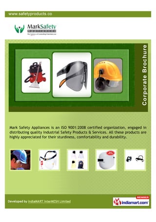 Mark Safety Appliances is an ISO 9001:2008 certified organization, engaged in
distributing quality Industrial Safety Products & Services. All these products are
highly appreciated for their sturdiness, comfortability and durability.
 