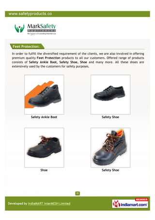 Feet Protection:

In order to fulfill the diversified requirement of the clients, we are also involved in offering
premium quality Feet Protection products to all our customers. Offered range of products
consists of Safety Ankle Boot, Safety Shoe, Shoe and many more. All these shoes are
extensively used by the customers for safety purposes.




             Safety Ankle Boot                                   Safety Shoe




                    Shoe                                         Safety Shoe
 