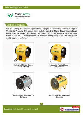Ventilation Products:

We are among the reputed organizations, engaged in distributing complete range of
Ventilation Products. The product range includes Industrial Plastic Blower Cum Exhaust,
Metal Industrial Blowers & Exhausts, Air Ducts, Conductive Air Ducts and many more
names in the list. All these products are manufactured by using modern technology and
quality-approved material.




         Industrial Plastic Blower                  Industrial Plastic Blower
              Cum Exhaust                                Cum Exhaust




        Metal Industrial Blowers &                  Metal Industrial Blowers &
                 Exhausts                                    Exhausts
 