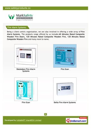 Fire Alarm Systems:

Being a client centric organization, we are also involved in offering a wide array of Fire
Alarm Systems. The products range offered by us includes 60 Minutes Rated Composite
Wooden Fire Doors, 120 Minutes Rated Composite Wooden Fire, 120 Minutes Rated
Composite Wooden Fire and many more to name.




           Datatakex Fire Alarm                               Fire Scan
                 Systems




                 Fire Scan                            Delta Fire Alarm Systems
 