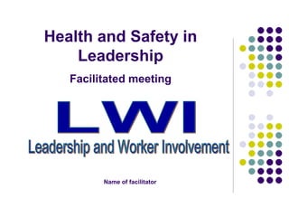 Health and Safety in
Leadership
Facilitated meeting
Name of facilitator
 