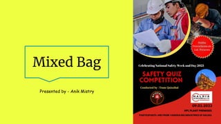 Mixed Bag
Presented by - Anik Mistry
 