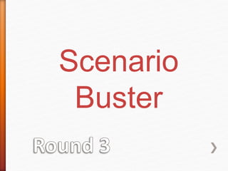 Scenario 
Buster 
 