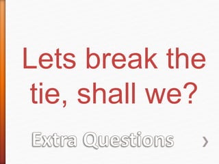 Lets break the 
tie, shall we? 
 