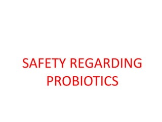 SAFETY REGARDING
PROBIOTICS
 