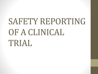 SAFETY REPORTING
OF A CLINICAL
TRIAL
 
