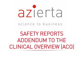 SAFETY REPORTS
ADDENDUM TO THE
CLINICAL OVERVIEW (ACO)
 