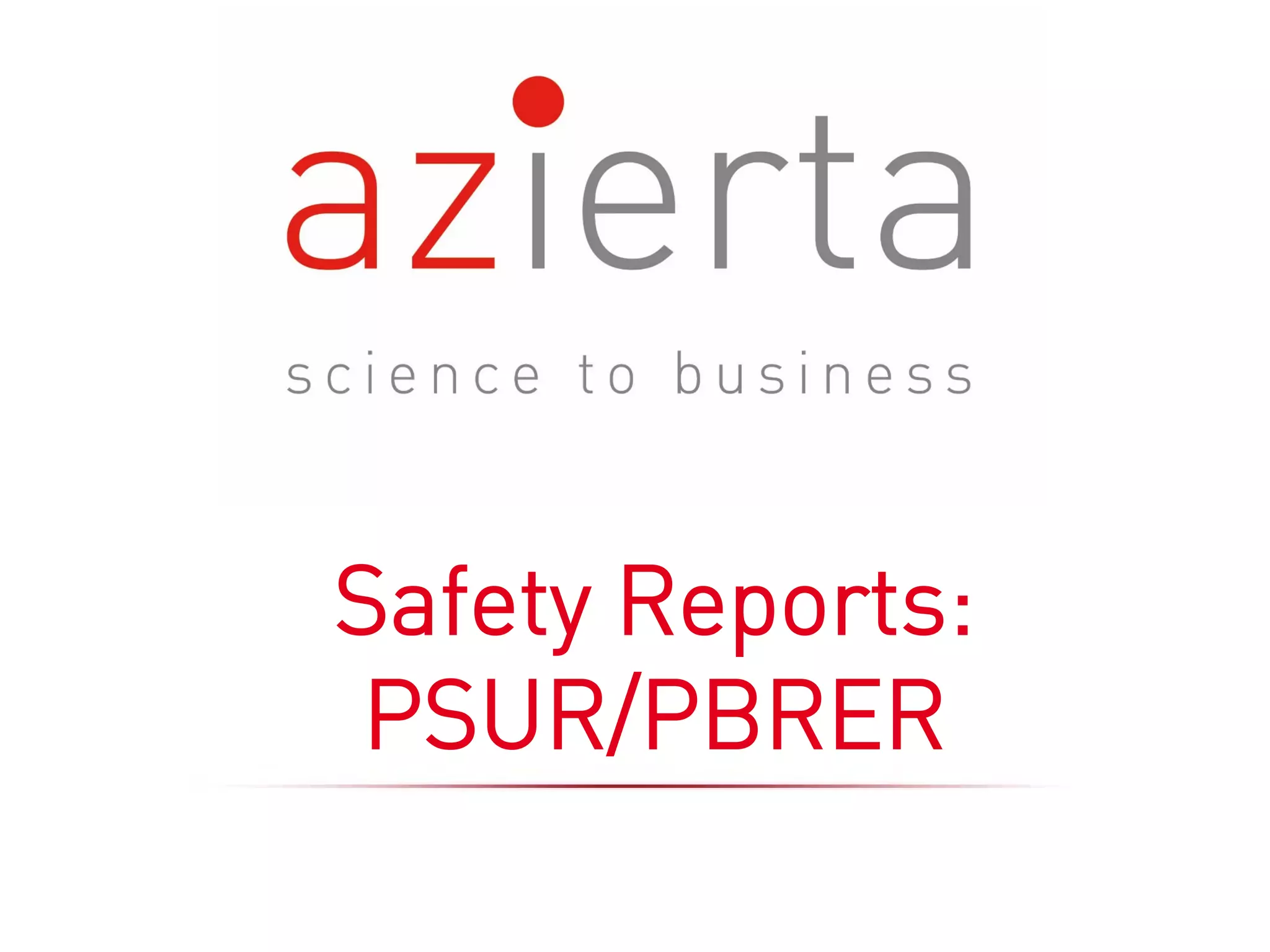 Safety Reports:
PSUR/PBRER
 