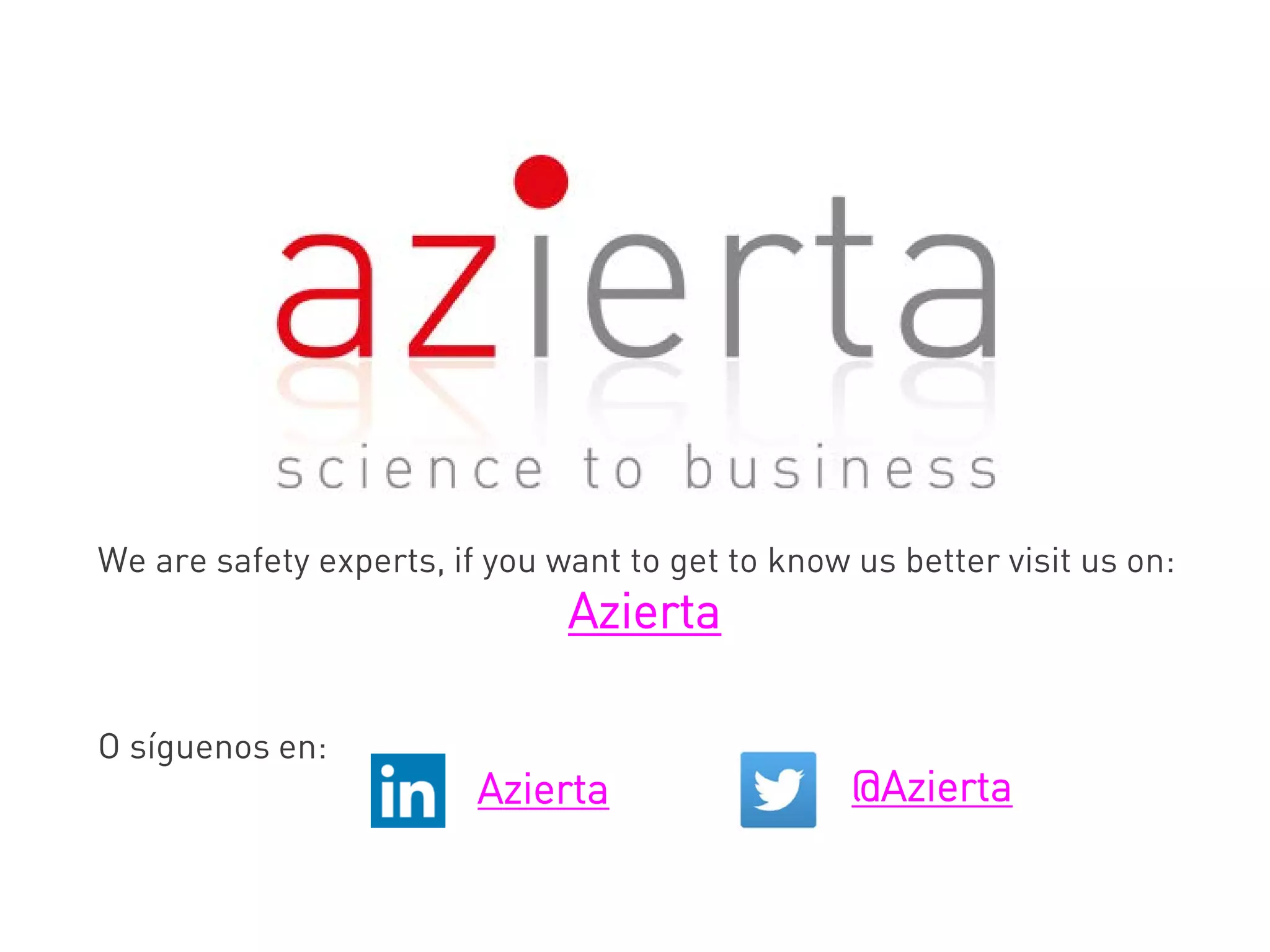 We are safety experts, if you want to get to know us better visit us on:
Azierta
O síguenos en:
Azierta @Azierta
 