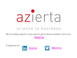 We are safety experts, if you want to get to know us better visit us on:
Azierta
O síguenos en:
Azierta @Azierta
 