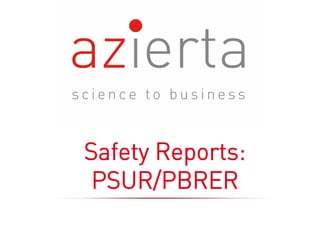 Safety Reports:
PSUR/PBRER
 