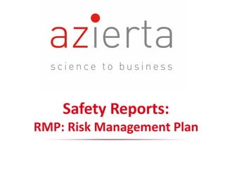Safety Reports:
RMP: Risk Management Plan
 