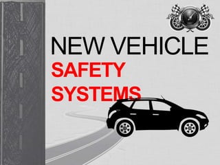 NEW VEHICLE
SAFETY
SYSTEMS

 