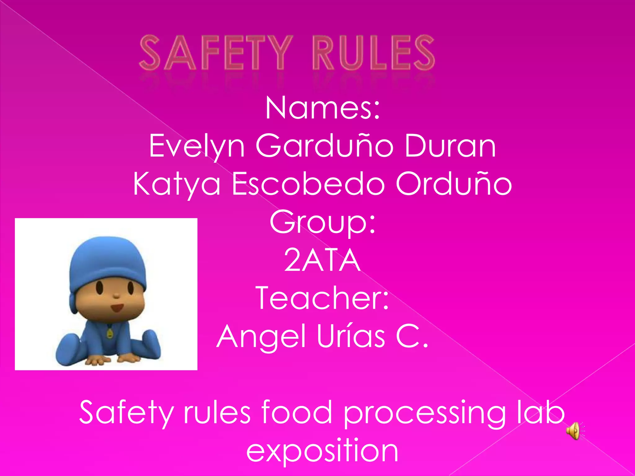 Safety rulesNames:Evelyn Garduño DuranKatya Escobedo OrduñoGroup:2ATATeacher:Angel Urías C.Safety rules food processing lab exposition