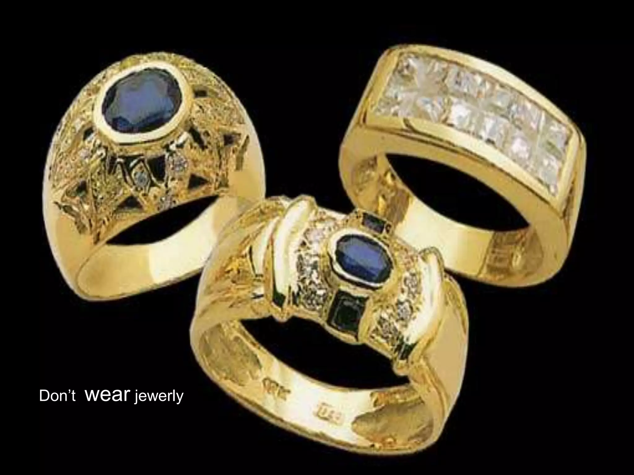 Don’t wear jewerly