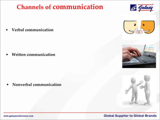 Channels of communication
• Verbal communication
• Written communication
• Nonverbal communication
 
