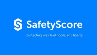 SafetyScore
protecting lives, livelihoods, and liberty
 