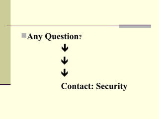 Any Question?
         
         
         
         Contact: Security
 