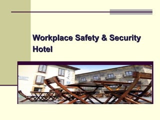 Workplace Safety & Security
Hotel
 