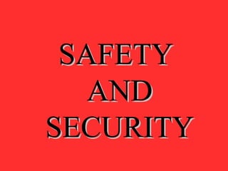 SAFETYSAFETY
ANDAND
SECURITYSECURITY
 
