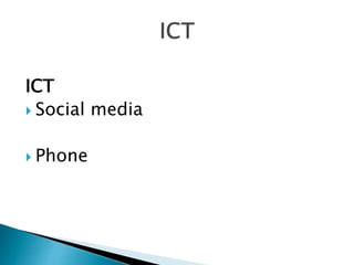 ICT
 Social media
 Phone
 