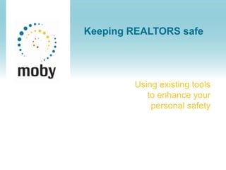 Keeping REALTORS safe Using existing tools to enhance your personal safety 