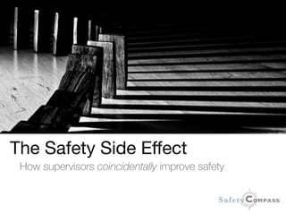 The Safety Side Effect

How supervisors coincidentally improve safety
 