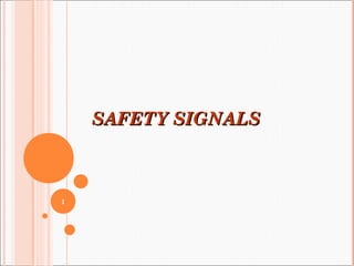 SAFETY SIGNALSSAFETY SIGNALS
1
 