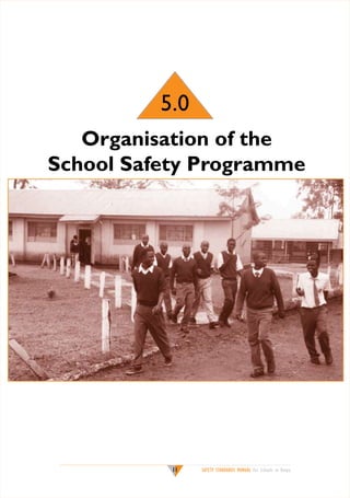 5.0
Organisation of the
School Safety Programme

11

SAFETY STANDARDS MANUAL For Schools in Kenya

 