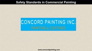 Safety Standards in Commercial Painting
www.concordpainting.com
 