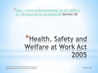 1st April 2020
FastTrack to Employment National Learning
Network Navan Kevin Harvey 087 919 5215
*
*http://www.irishstatutebook.ie/eli/2005/a
ct/10/enacted/en/print#sec20 Section 20
 