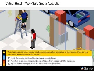 Virtual Hotel – WorkSafe South Australia
Easy to access, scales well
 