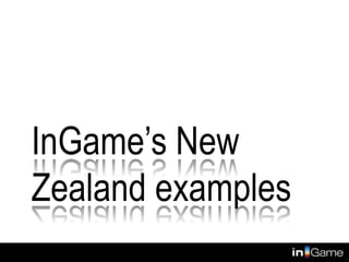 InGame’s New
Zealand examples
 