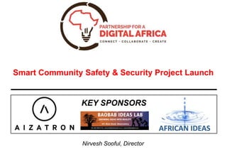 Nirvesh Sooful, Director
Smart Community Safety & Security Project Launch
KEY SPONSORS
 