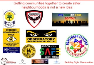 Building Safer Communities
Getting communities together to create safer
neighbourhoods is not a new idea
 