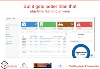 Building Safer Communities
But it gets better than that
Machine learning at work
 