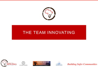Building Safer Communities
THE TEAM INNOVATING
 