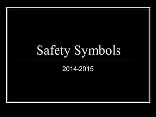 Safety Symbols
2014-2015
 