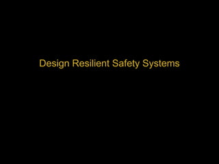 Design Resilient Safety Systems
 