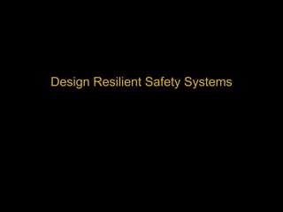 Design Resilient Safety Systems
 