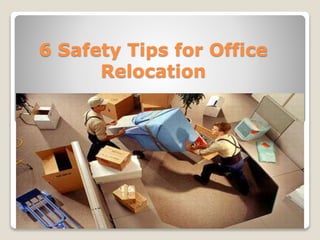 6 Safety Tips for Office
Relocation
 