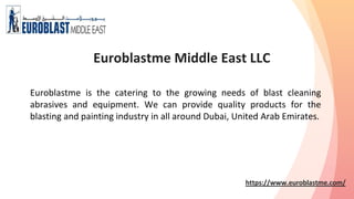 Euroblastme Middle East LLC
Euroblastme is the catering to the growing needs of blast cleaning
abrasives and equipment. We can provide quality products for the
blasting and painting industry in all around Dubai, United Arab Emirates.
https://www.euroblastme.com/
 