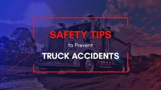 Safety Tips to Prevent
Truck Accidents
 